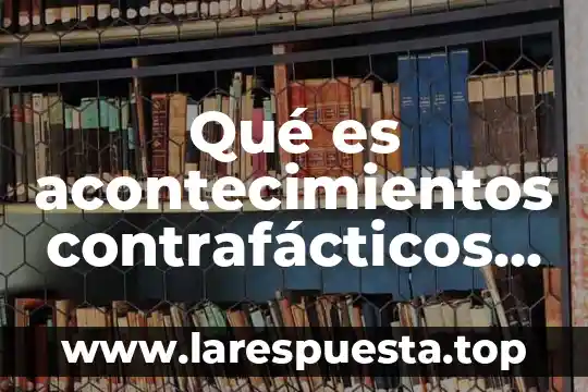 Que es verdad universal en filosofia 3 Qué es acontecimientos contrafácticos en filosofía
