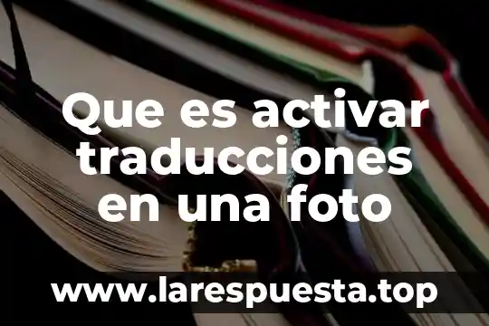 Que es activar traducciones en una foto