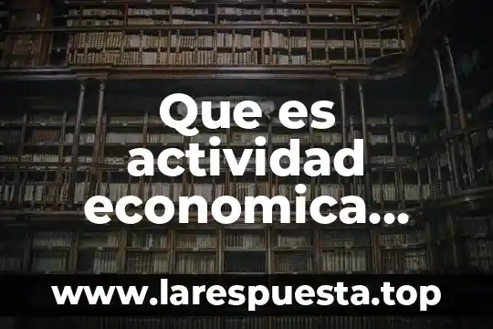 Que es discriminacion por condicion social y economica 3 Que es actividad economica articulo