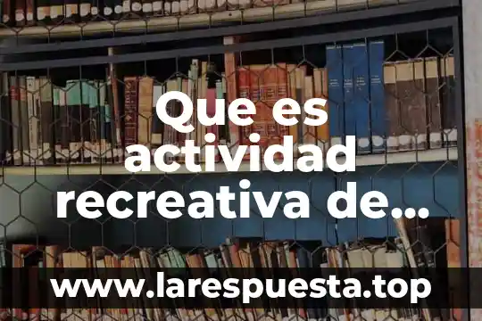 Que es actividad recreativa de antes y nombre del juego