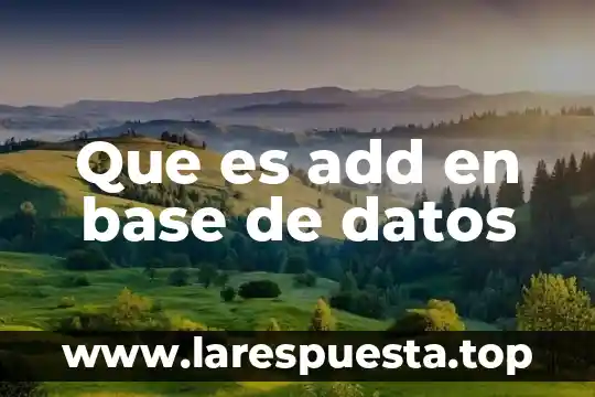 Que es add en base de datos