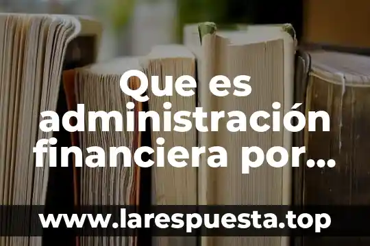 Que es tasa en matematica financiera 8 Que es administración financiera por autores