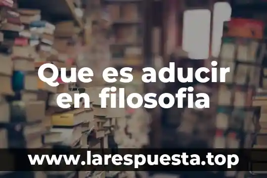 Que es aducir en filosofia