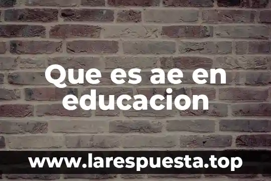 Que es ae en educacion