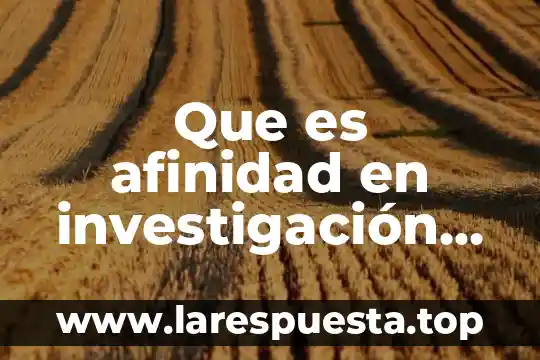Que es la afinidad electronica en la tabla periodica 3 Que es afinidad en investigación de mercados