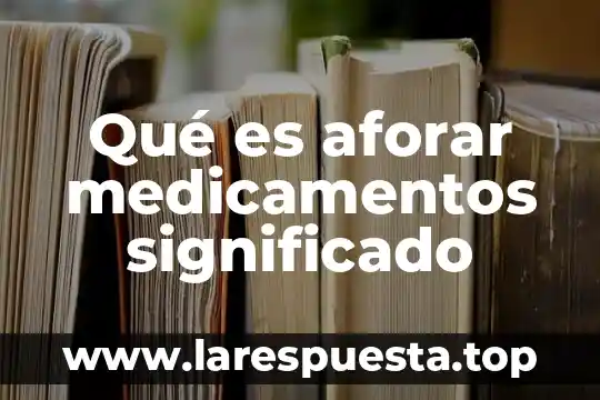 Qué es aforar medicamentos significado