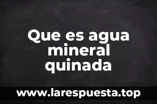 Que es agua mineral quinada