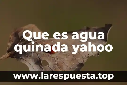 Que es agua quinada yahoo