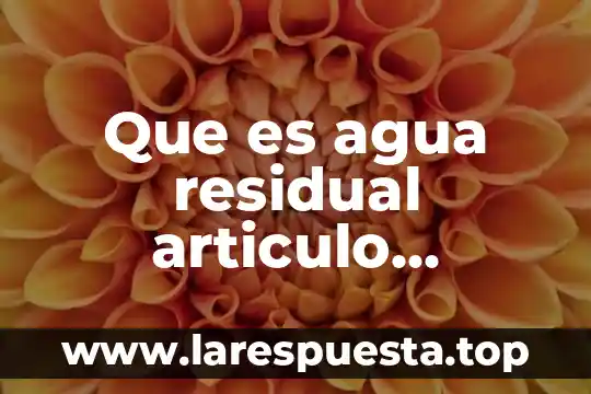 Que es un agua residual gris 5 Que es agua residual articulo cientifico