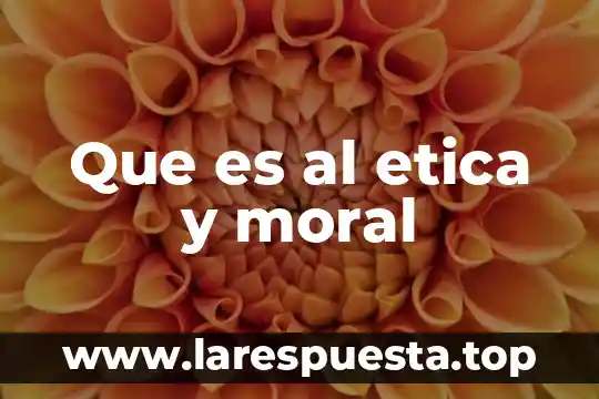 Que es etica profesional y sus caracteristicas 6 Que es al etica y moral