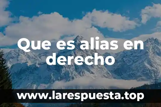 Que es alias en derecho