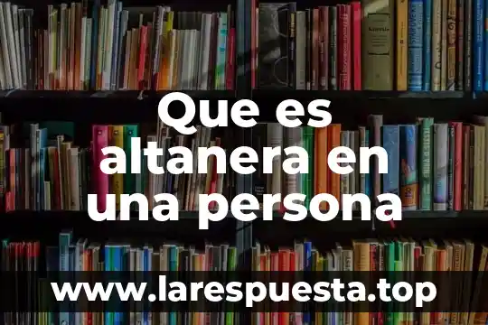 Que es altanera en una persona