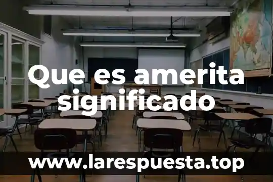 Que es amerita significado