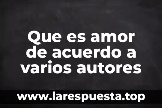 Que es el dadaismo segun varios artistas 3 Que es amor de acuerdo a varios autores