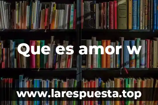 Que es amor w