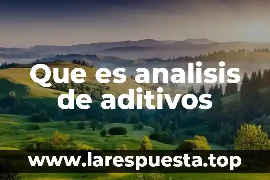 Que es analisis de aditivos
