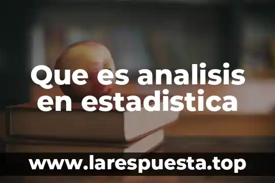 Que es un analisis de arc 6 Que es analisis en estadistica