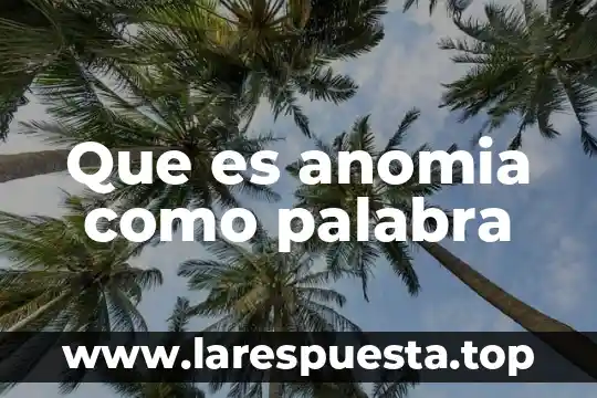 Que es la palabra pervivencia 5 Que es anomia como palabra