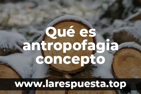 Qué es antropofagia concepto