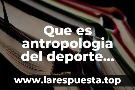 Que es el deporte educativo reglemento 8 Que es antropologia del deporte libro