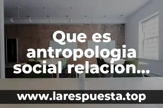 Que es un divorcio en otras ciencias 8 Que es antropologia social relacion con otras disciplinas