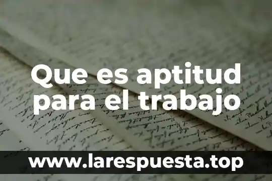 Que es aptitud y actitud libro 6 Que es aptitud para el trabajo