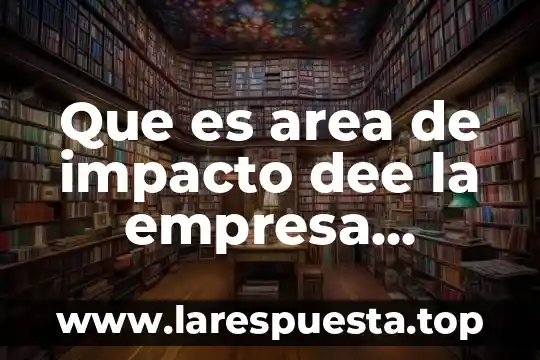 Que es area de impacto dee la empresa cigueñales morelia