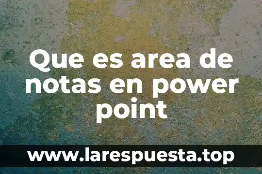 Que es area de notas en power point