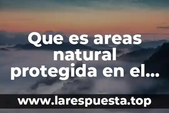 Qué es una área protegida regional 8 Que es areas natural protegida en el estado de oaxaca