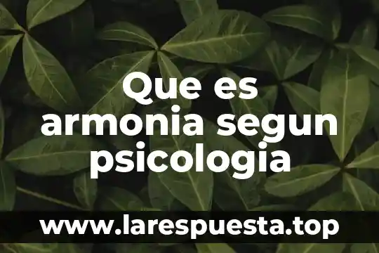 Que es la psicologia con un autor 6 Que es armonia segun psicologia