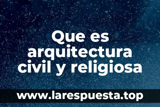Que es arquitectura civil y religiosa