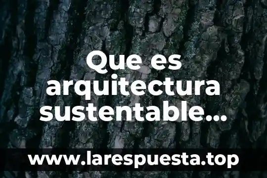 Que es una gráfica en español 4 Que es arquitectura sustentable por aravena