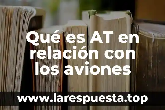 Que es una relacion indirecta 3 Qu茅 es AT en relaci贸n con los aviones