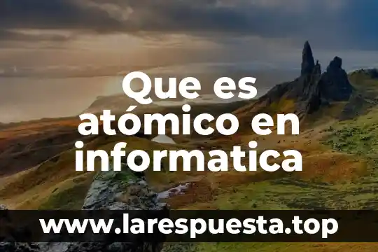 Que es atómico en informatica
