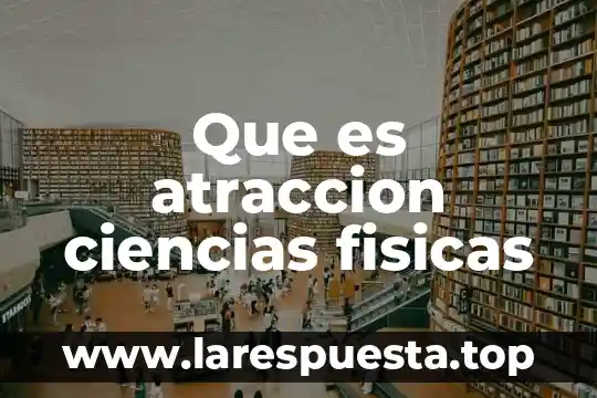 Qué es una propiedades físicas tiene una gelatina 4 Que es atraccion ciencias fisicas