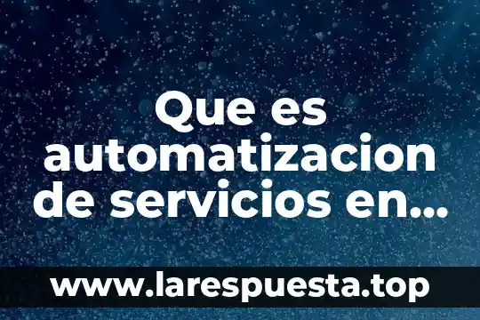 Que es automatizacion de servicios en marketing