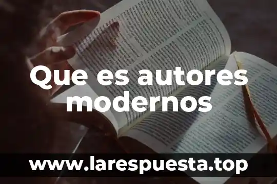 Que es autores modernos