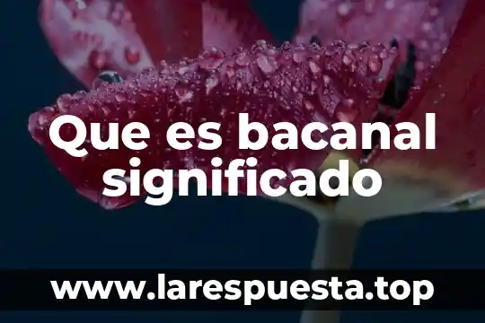 Que es topicos significado profesional 7 Que es bacanal significado