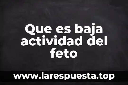 Que es baja actividad del feto