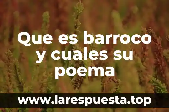 Que es poema libros de texto 6 Que es barroco y cuales su poema