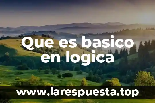 Que es la ordenacion en logica 7 Que es basico en logica
