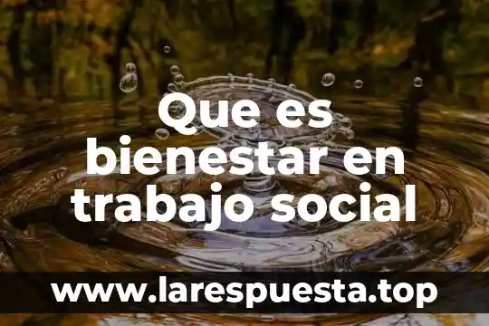 Que es bienestar en trabajo social