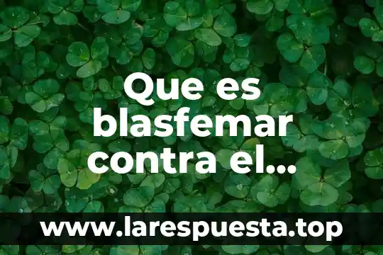 Que es blasfemar contra el espiritu santo segun la biblia