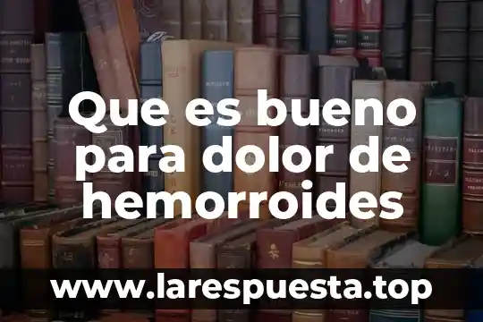 Que es bueno para el dolor muscular en la espalda 3 Que es bueno para dolor de hemorroides