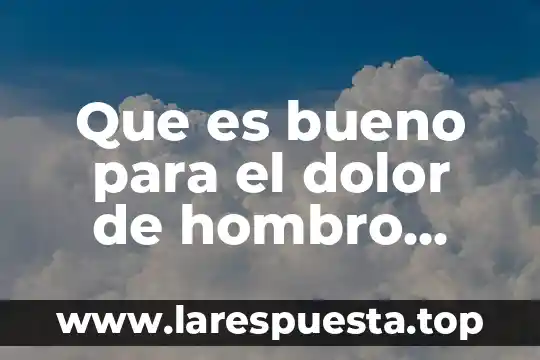 Que es bueno para el dolor muscular en la espalda 6 Que es bueno para el dolor de hombro espitualmente hablando