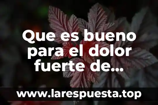 Que es bueno para el dolor fuerte de muela