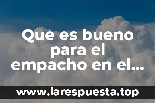 Que es bueno para el empacho en el embarazo