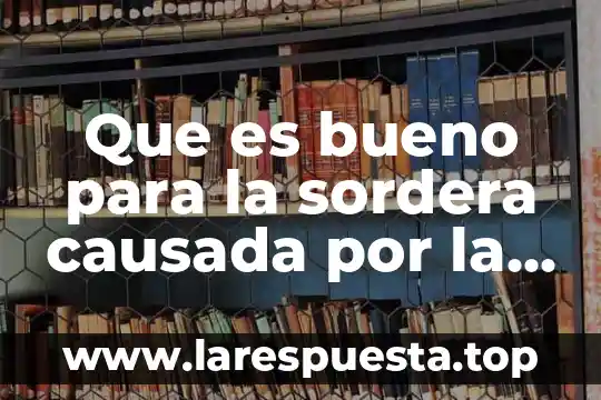 Por que es causada la influecnia estacional 3 Que es bueno para la sordera causada por la gripe