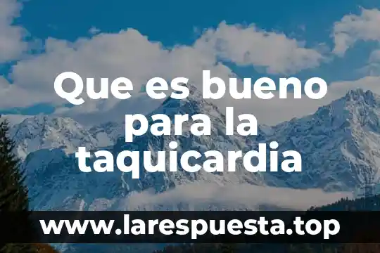 Que es bueno para la taquicardia