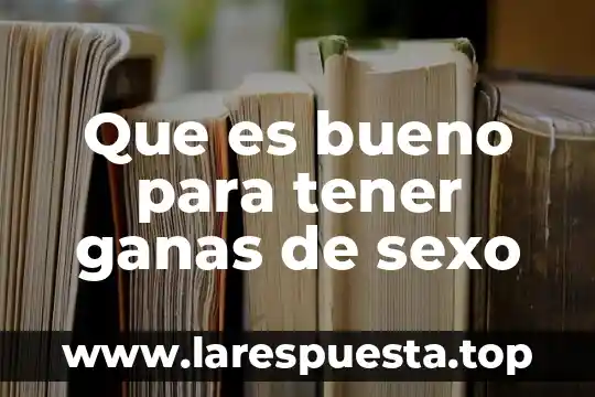 Que es ser tener criterio propio 8 Que es bueno para tener ganas de sexo